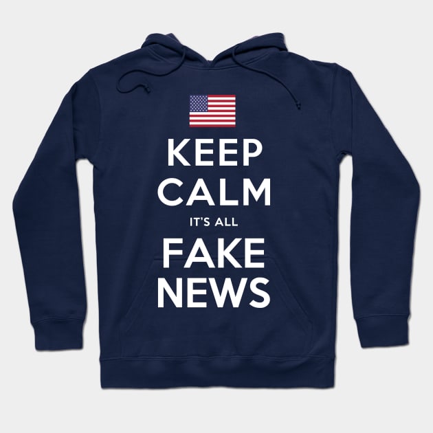 Keep Calm, It's All Fake News Hoodie by sethgavriel